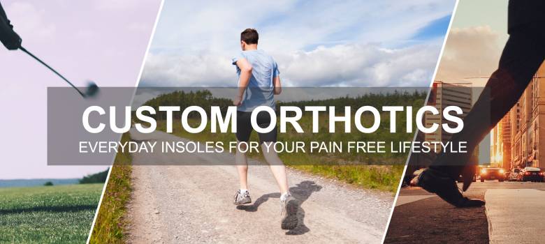 Custom Orthotics For a Pain Free Lifestyle